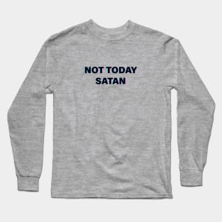 not today satan Long Sleeve T-Shirt